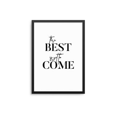 The Best Is Yet To Come - D'Luxe Prints