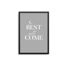 The Best Is Yet To Come - Grey - D'Luxe Prints