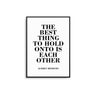 The Best Thing To Hold Onto... - D'Luxe Prints