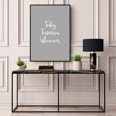 Today Tomorrow Whenever - D'Luxe Prints