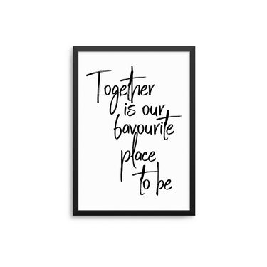 Together Is Our Favourite Place To Be - D'Luxe Prints