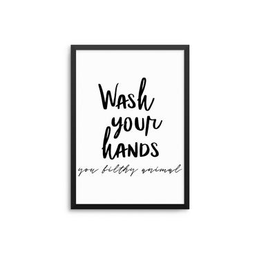 Wash Your Hands You Filthy Animal - D'Luxe Prints
