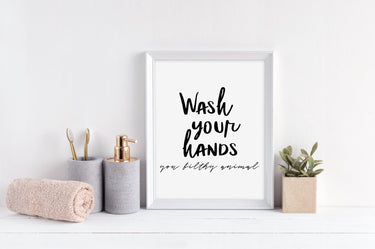 Wash Your Hands You Filthy Animal - D'Luxe Prints