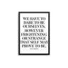 We Have To Dare To Be Ourselves - D'Luxe Prints