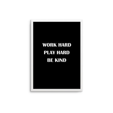 Work Hard Play Hard Be Kind - D'Luxe Prints