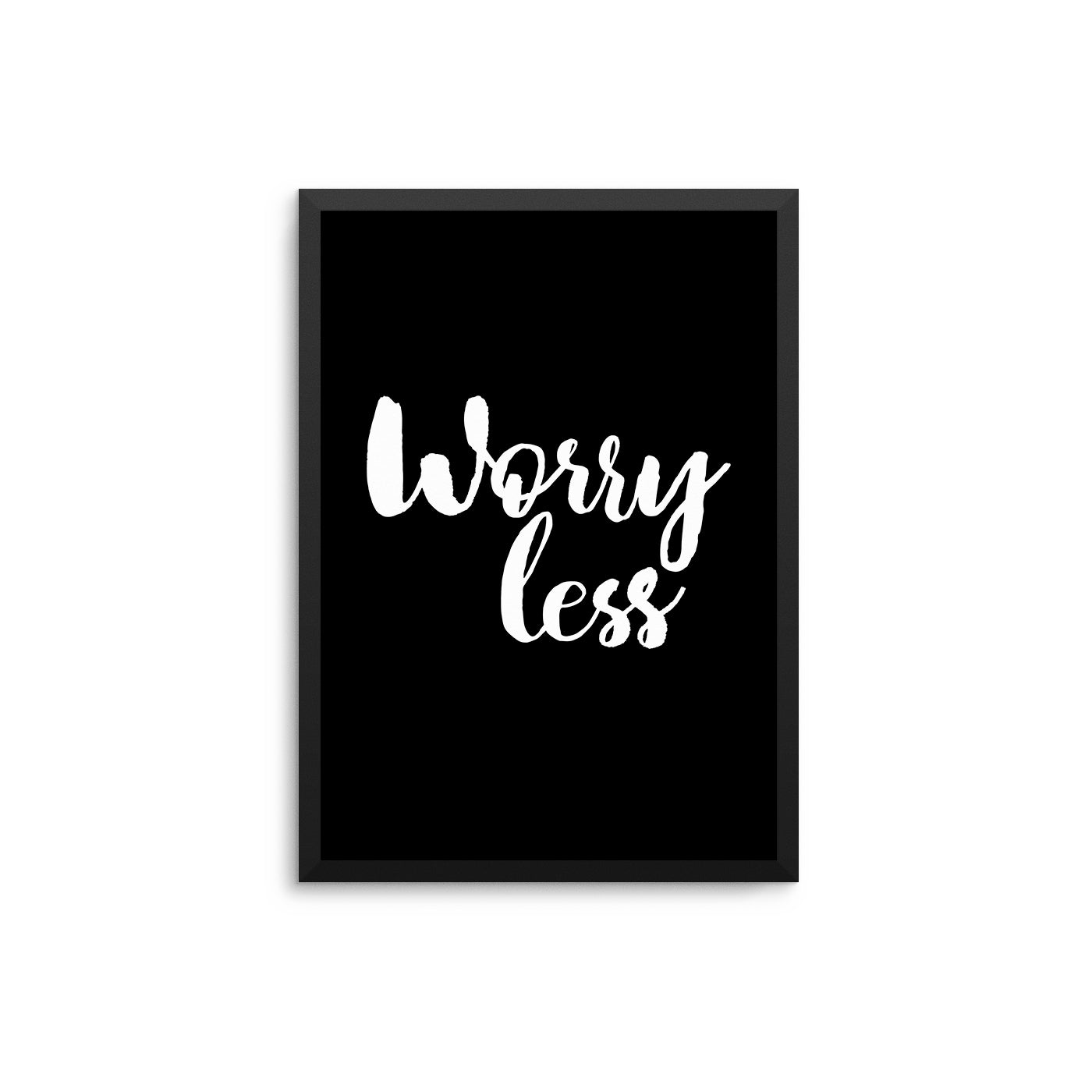 Worry Less – D'Luxe Prints