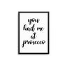 You Had Me At Prosecco - D'Luxe Prints