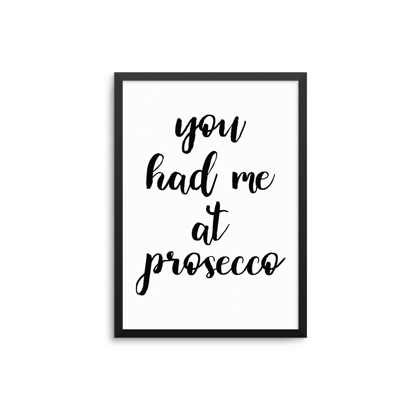 You Had Me At Prosecco - D'Luxe Prints