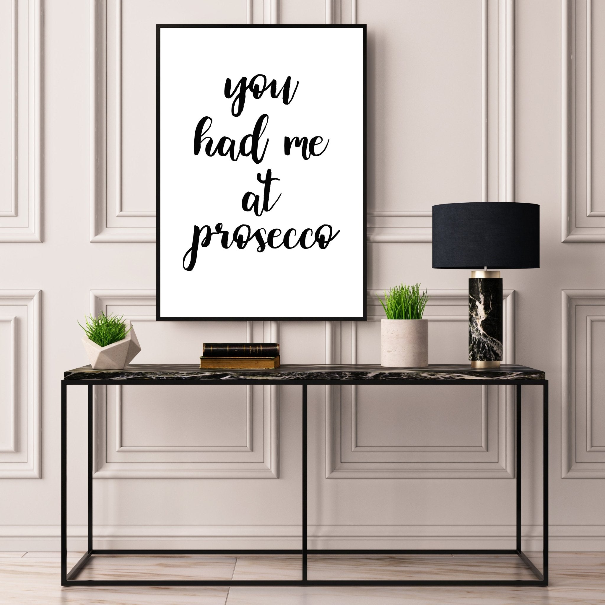 You Had Me At Prosecco - D'Luxe Prints