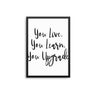 You Live You Learn You Upgrade - D'Luxe Prints