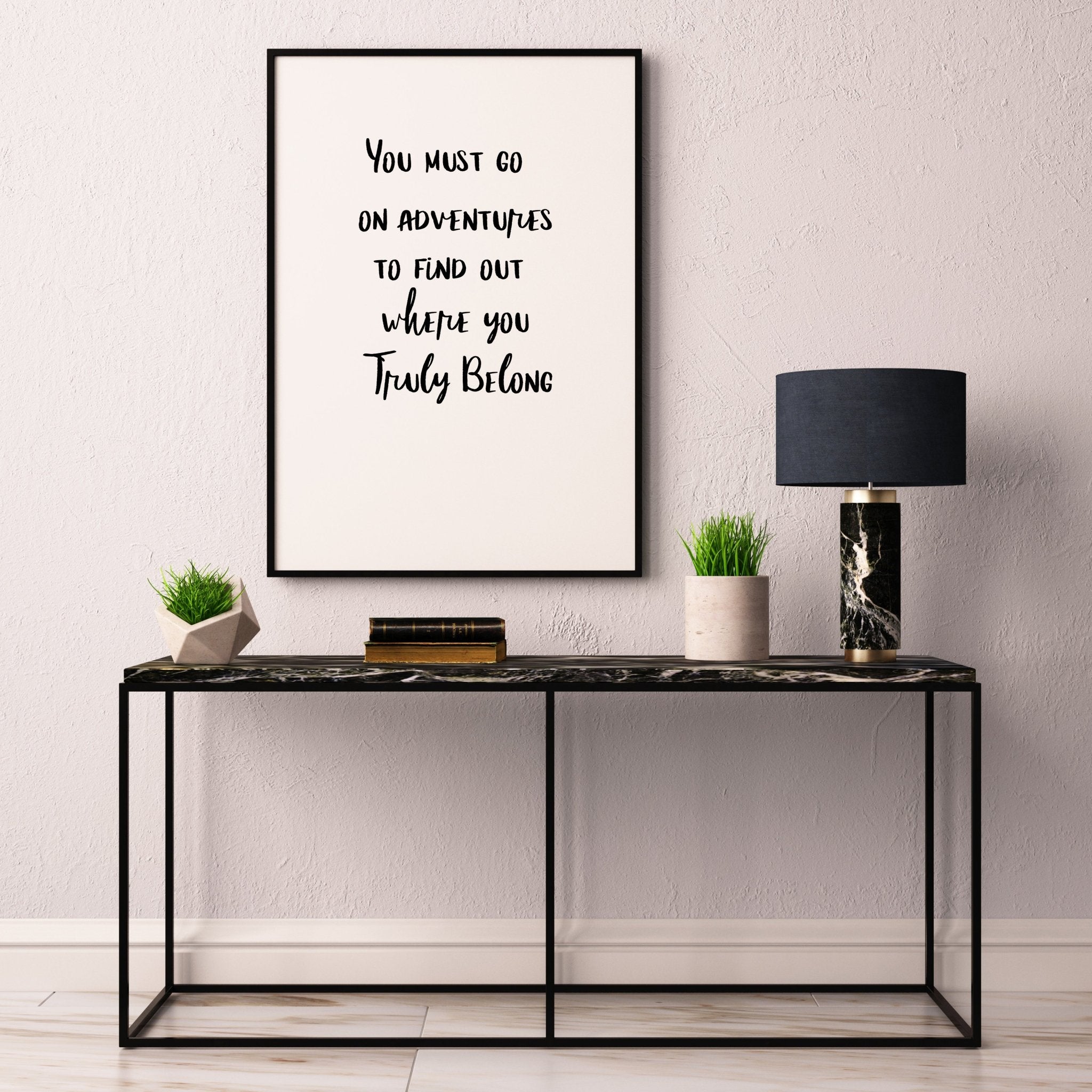 You Must Go On Adventures To Find Out Where Your Truly Belong - D'Luxe Prints