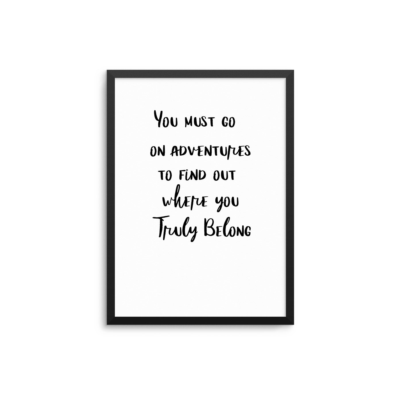 You Must Go On Adventures To Find Out Where Your Truly Belong - D'Luxe Prints