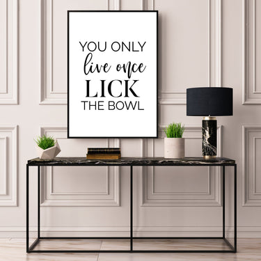 You Only Live Once Lick The Bowl - D'Luxe Prints